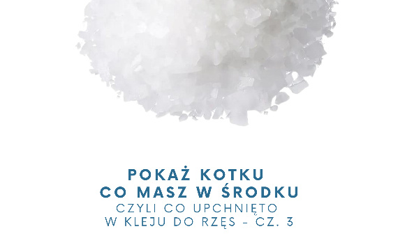 POKAŻ KOTKU CO MASZ W ŚRODKU czyli co upchnięto w kleju do rzęs - cz. 3  BEZWODNIK FTALOWY